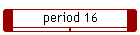 period 16